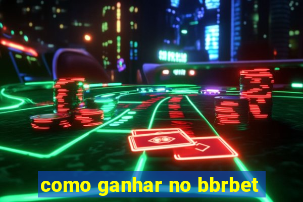 como ganhar no bbrbet